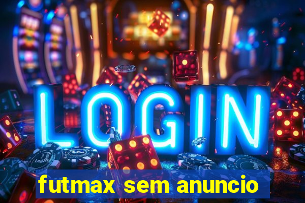 futmax sem anuncio