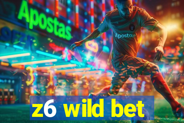 z6 wild bet