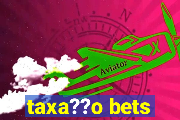 taxa??o bets