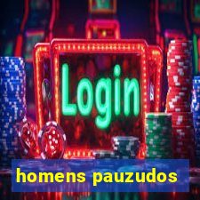 homens pauzudos