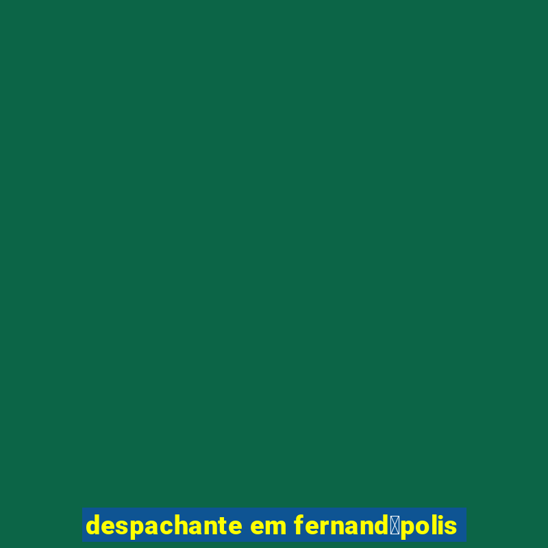 despachante em fernand贸polis