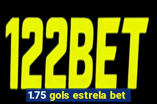 1.75 gols estrela bet