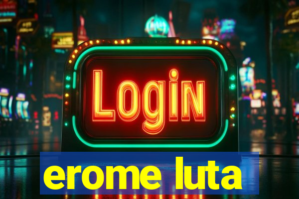 erome luta