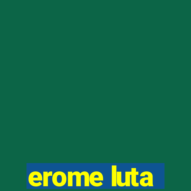 erome luta