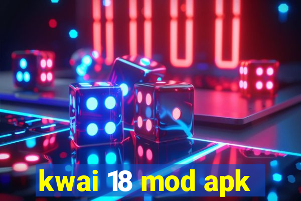 kwai 18 mod apk