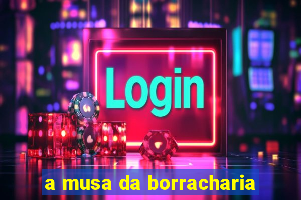 a musa da borracharia