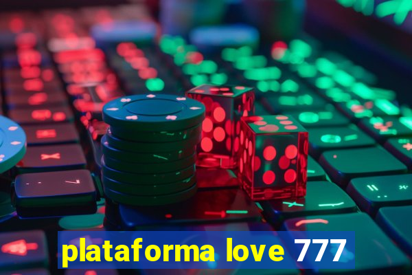 plataforma love 777