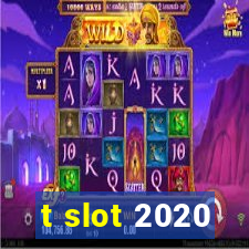 t slot 2020