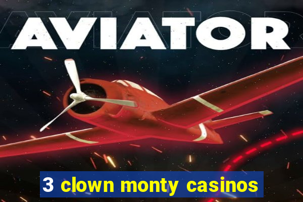 3 clown monty casinos