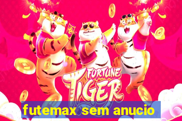 futemax sem anucio