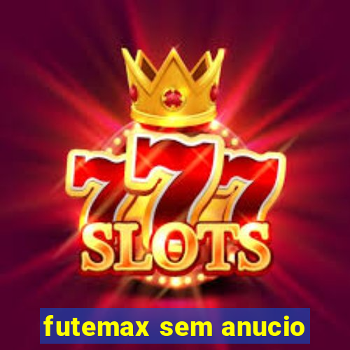 futemax sem anucio