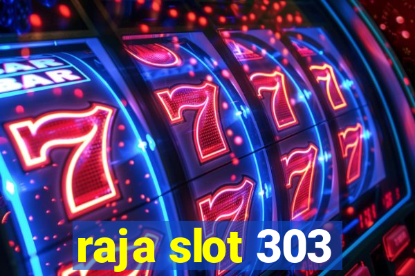 raja slot 303