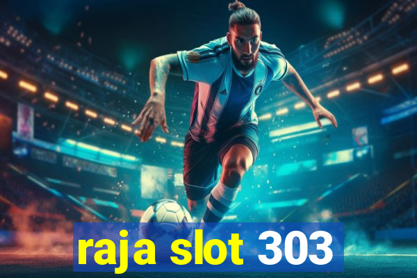 raja slot 303