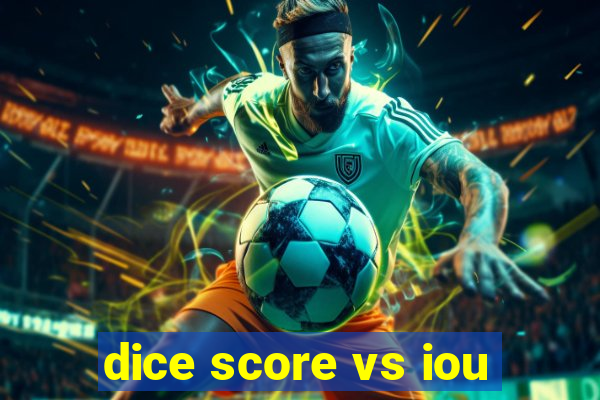 dice score vs iou