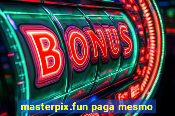 masterpix.fun paga mesmo