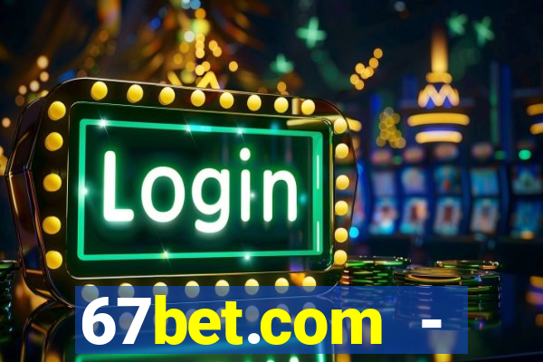 67bet.com - caça-níqueis online cassino https //67bet.com