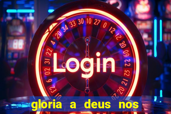 gloria a deus nos altos ceus letra