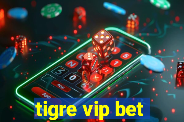 tigre vip bet