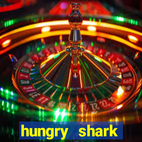 hungry shark evolution dinheiro infinito 2024