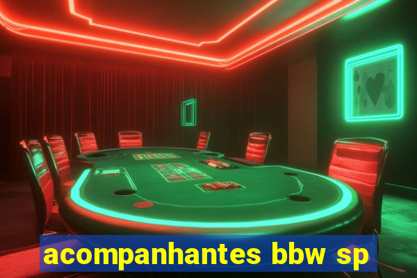 acompanhantes bbw sp