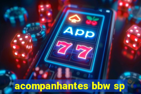 acompanhantes bbw sp