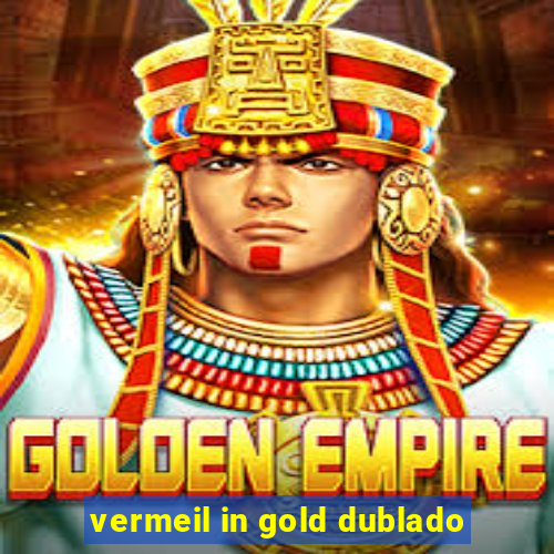 vermeil in gold dublado