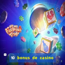 10 bonus de casino gratuits sans dép?t