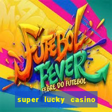 super lucky casino slot games