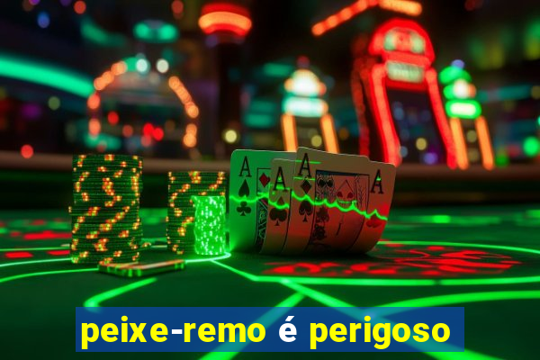 peixe-remo é perigoso