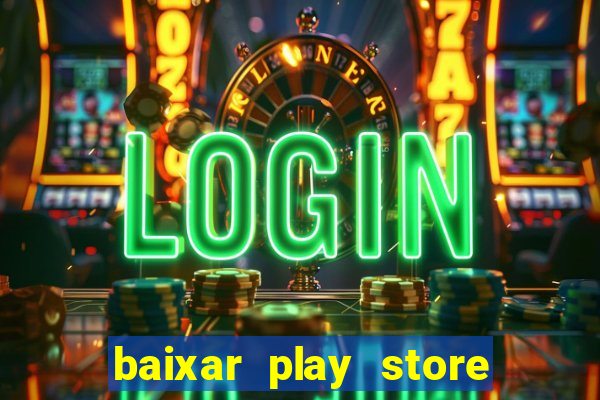 baixar play store para pc baixaki