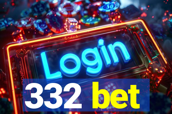 332 bet