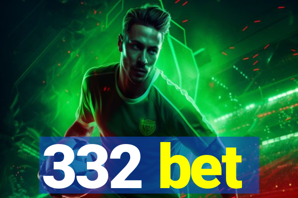 332 bet