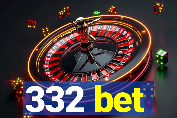 332 bet