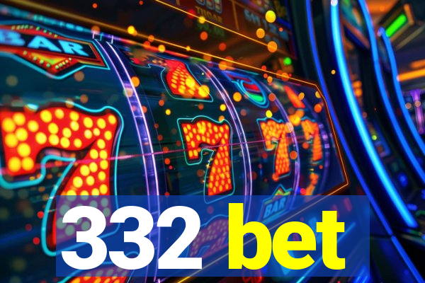 332 bet