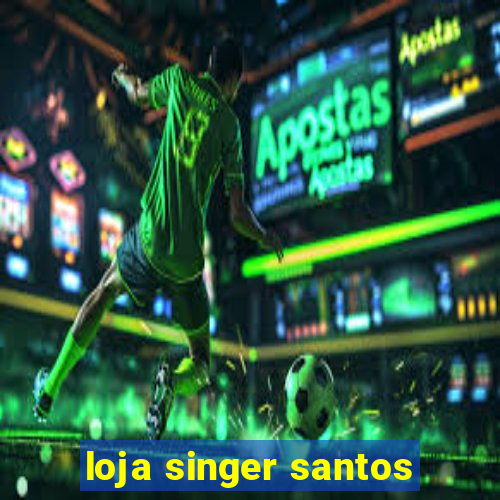 loja singer santos