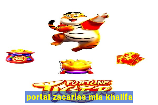 portal zacarias mia khalifa