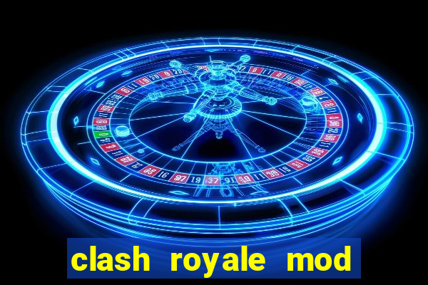 clash royale mod cartas modificadas