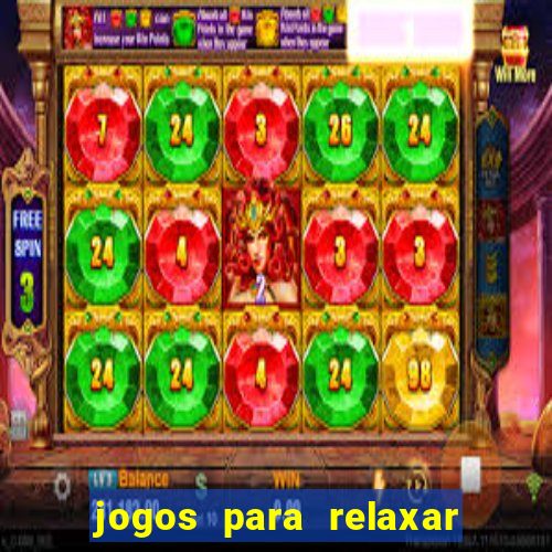 jogos para relaxar a mente