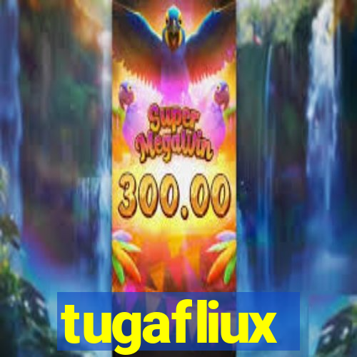 tugafliux