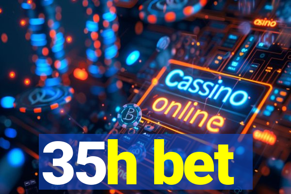 35h bet