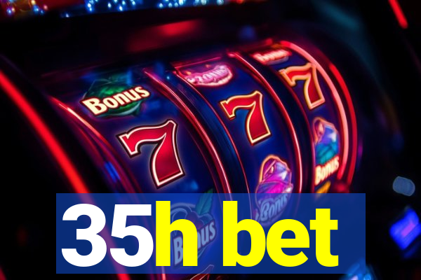 35h bet