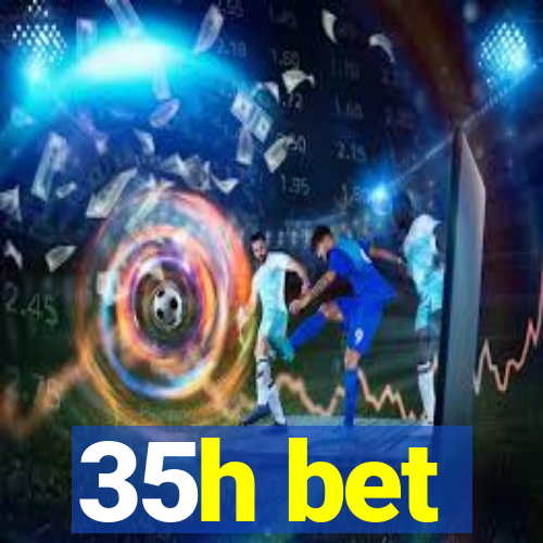 35h bet