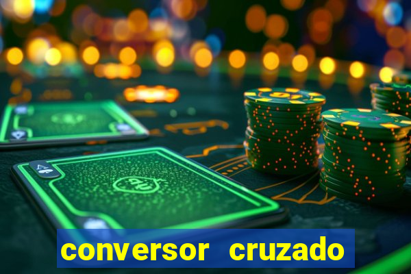 conversor cruzado para real