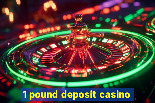 1 pound deposit casino