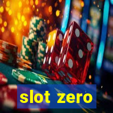 slot zero