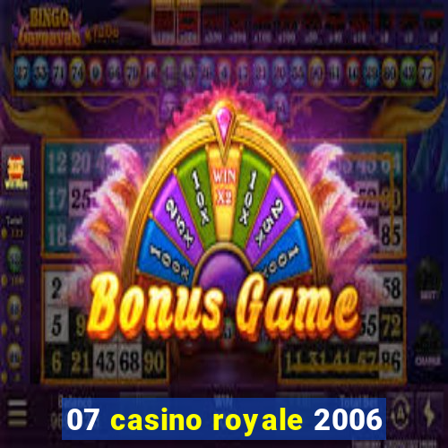 07 casino royale 2006