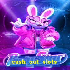 cash out slots paga mesmo