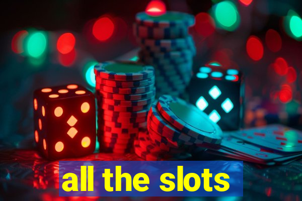 all the slots