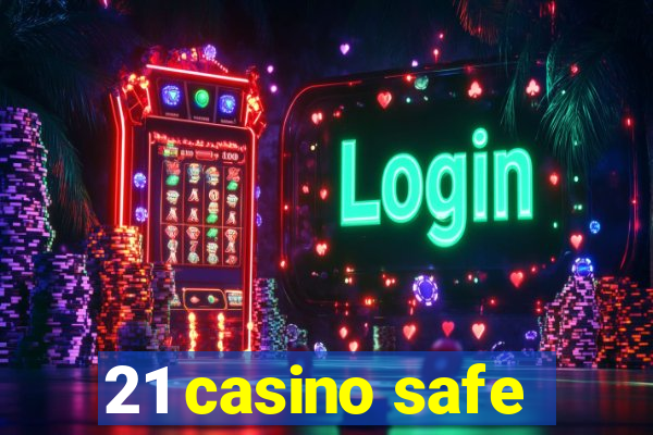 21 casino safe