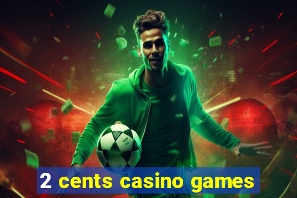 2 cents casino games